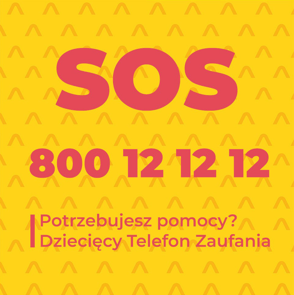 Grafika o ż&oacute;łtym tle z dużym czerwonym napisem &bdquo;SOS&rdquo;. Poniżej znajduje się numer telefonu: &bdquo;800 12 12 12&rdquo;. Na dole widnieje tekst: &bdquo;Potrzebujesz pomocy? Dziecięcy Telefon Zaufania&rdquo;.
